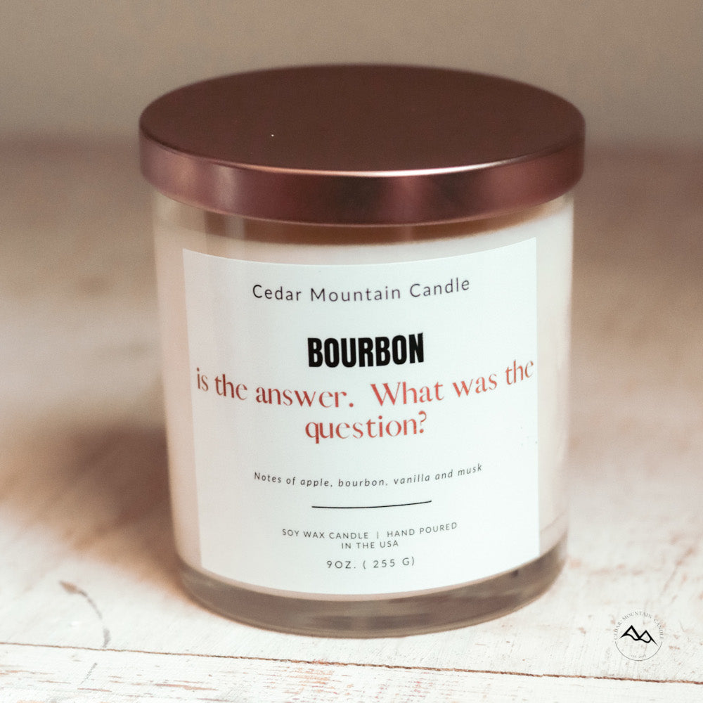 Bourbon is the Answer. What was the Question? - 9 oz Soy Candle