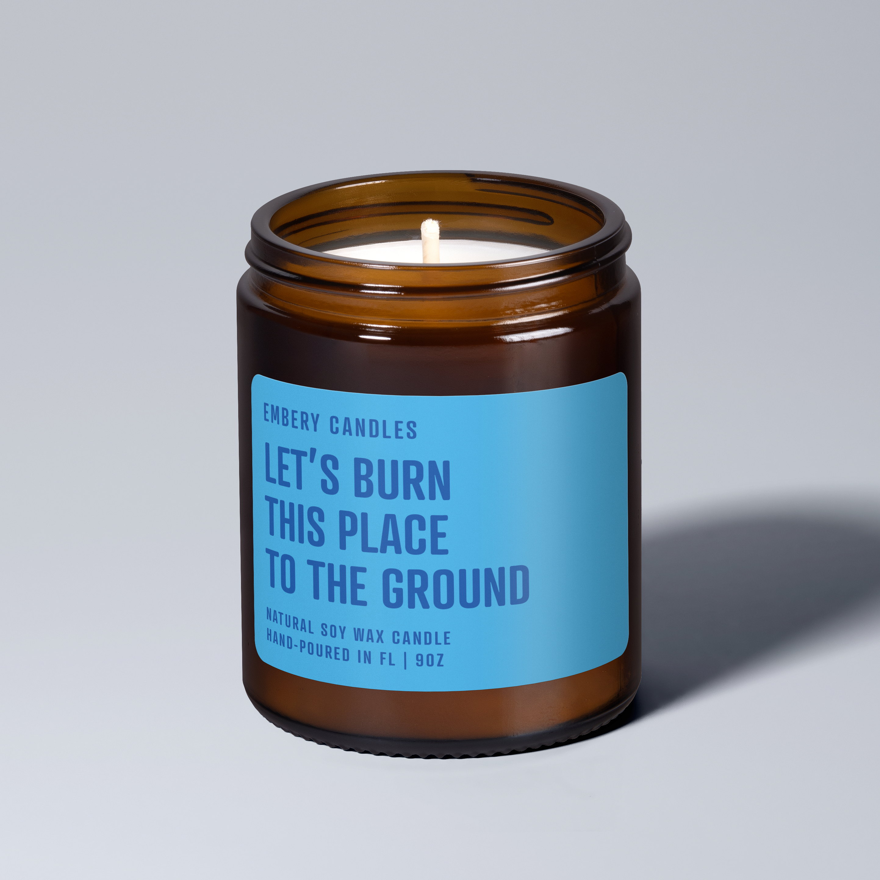 Let's Burn This Place To The Ground | Soy Wax Scented Candle